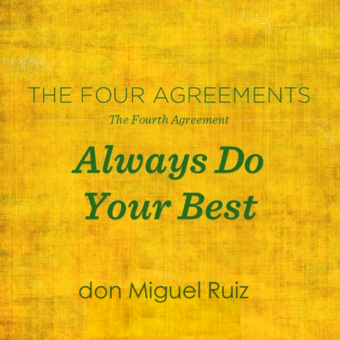 Always Do Your Best, don Miguel Ruiz, The Four Agreements